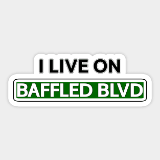 I live on Baffled Blvd Sticker